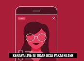 Kenapa Filter Ig Tidak Bisa Digunakan Saat Live